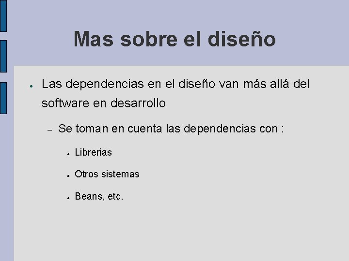 Mas sobre el diseño ● Las dependencias en el diseño van más allá del Mas sobre el diseño ● Las dependencias en el diseño van más allá del