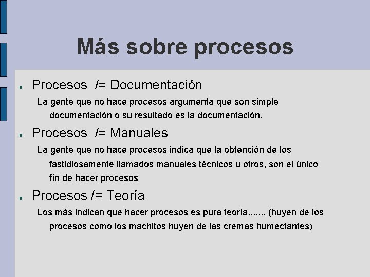 Más sobre procesos ● Procesos /= Documentación La gente que no hace procesos argumenta