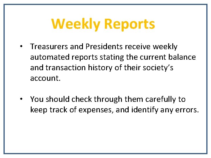 Weekly Reports • Treasurers and Presidents receive weekly automated reports stating the current balance