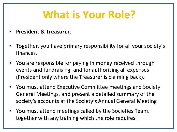 What is Your Role? • President & Treasurer. • Together, you have primary responsibility