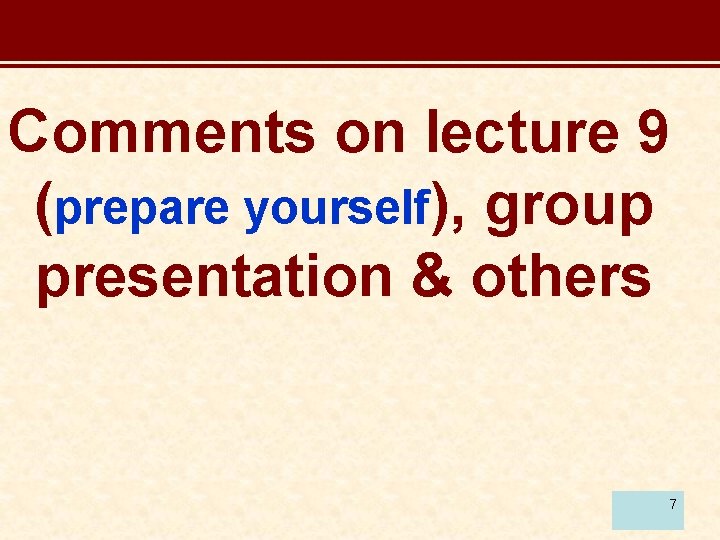 Comments on lecture 9 (prepare yourself), group presentation & others 7 