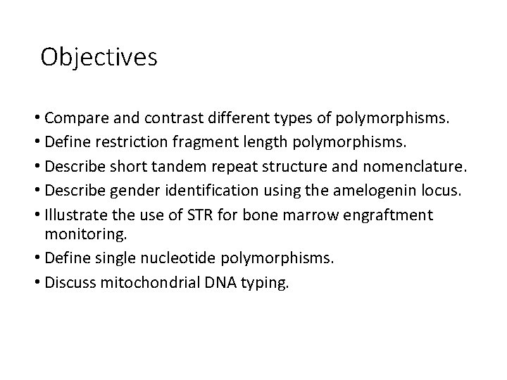 Objectives • Compare and contrast different types of polymorphisms. • Define restriction fragment length