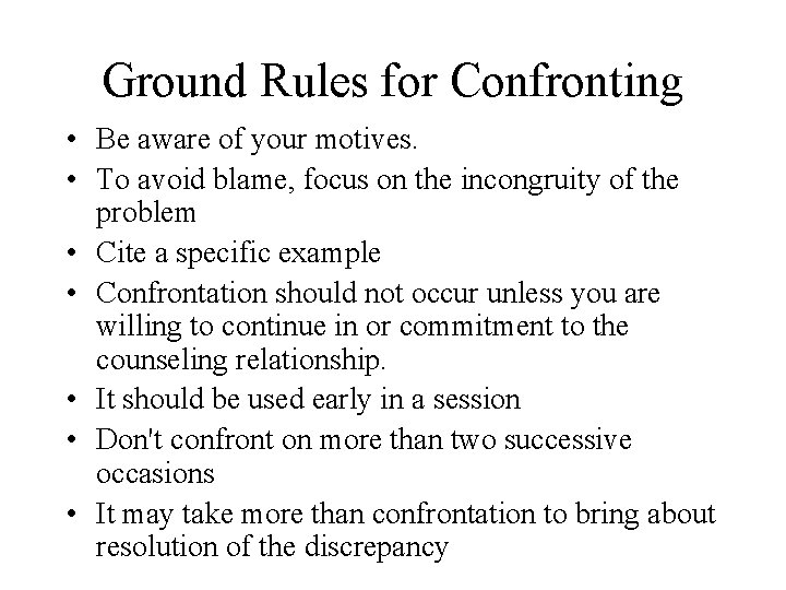 Ground Rules for Confronting • Be aware of your motives. • To avoid blame,