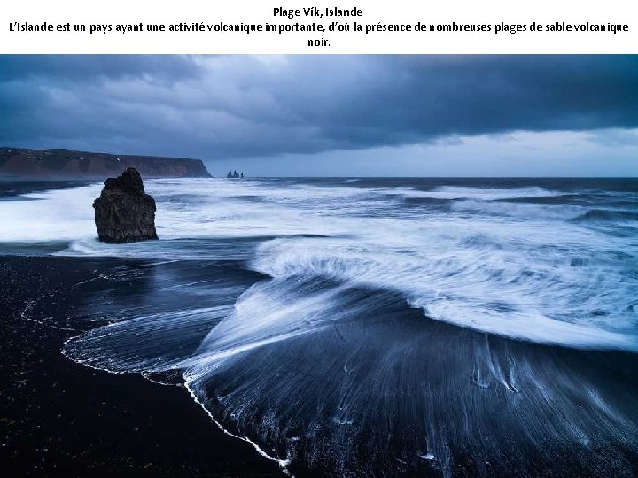 Plage Vík, Islande L’Islande est un pays ayant une activité volcanique importante, d’où la