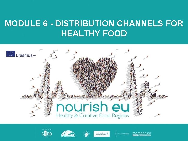 MODULE 6 - DISTRIBUTION CHANNELS FOR HEALTHY FOOD 