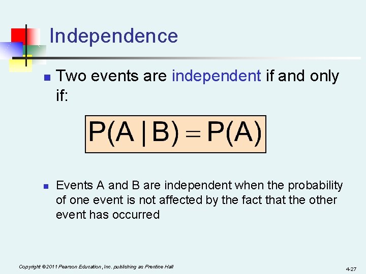 Independence n n Two events are independent if and only if: Events A and
