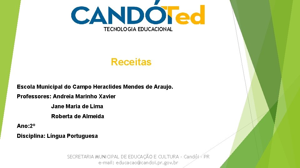 TECNOLOGIA EDUCACIONAL Receitas Escola Municipal do Campo Heraclides Mendes de Araujo. Professores: Andreia Marinho