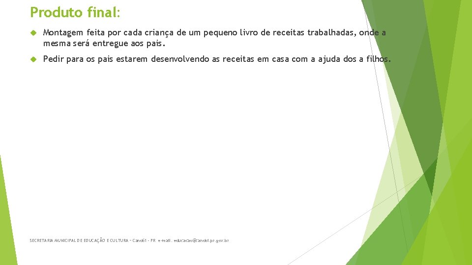 Produto final: Montagem feita por cada criança de um pequeno livro de receitas trabalhadas,