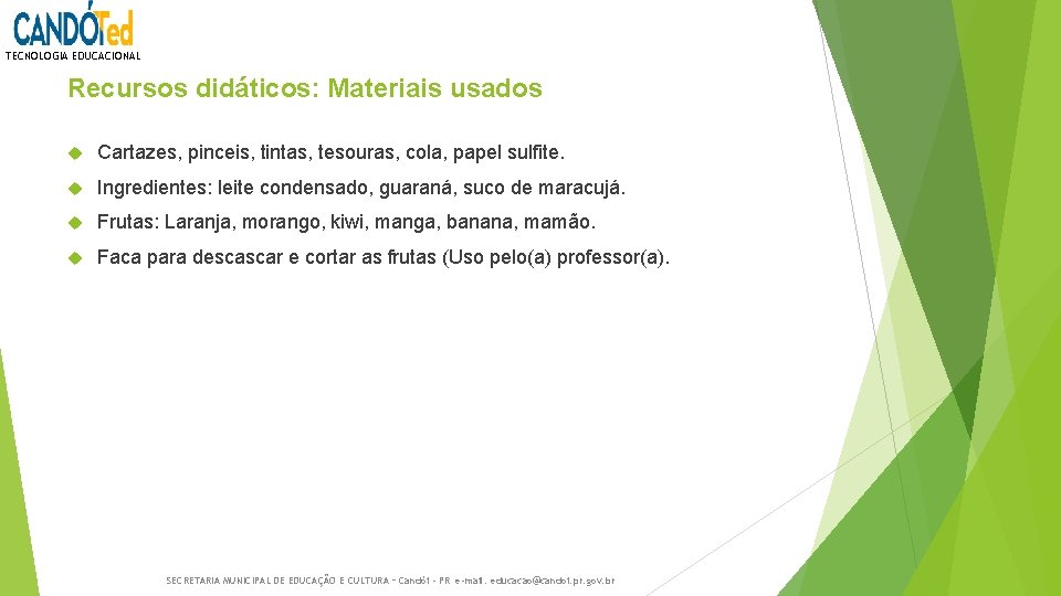 TECNOLOGIA EDUCACIONAL Recursos didáticos: Materiais usados Cartazes, pinceis, tintas, tesouras, cola, papel sulfite. Ingredientes: