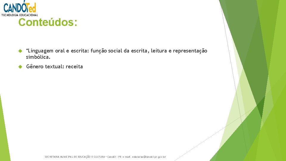 TECNOLOGIA EDUCACIONAL Conteúdos: *Linguagem oral e escrita: função social da escrita, leitura e representação