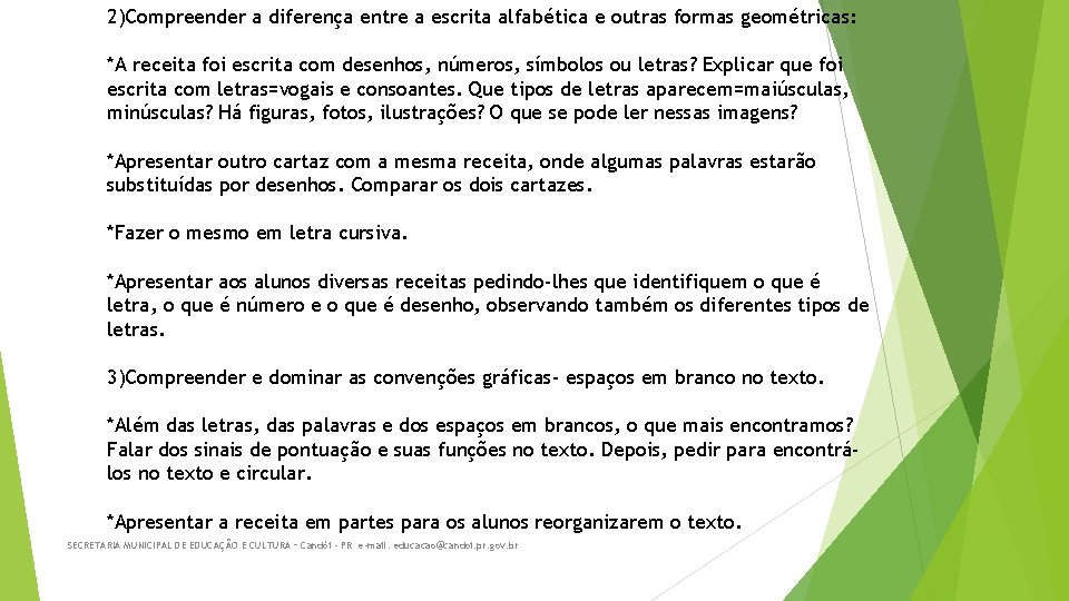 2)Compreender a diferença entre a escrita alfabética e outras formas geométricas: *A receita foi