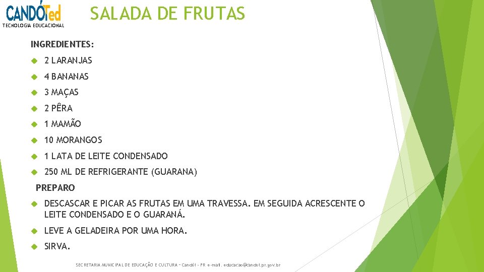 SALADA DE FRUTAS TECNOLOGIA EDUCACIONAL INGREDIENTES: 2 LARANJAS 4 BANANAS 3 MAÇAS 2 PÊRA