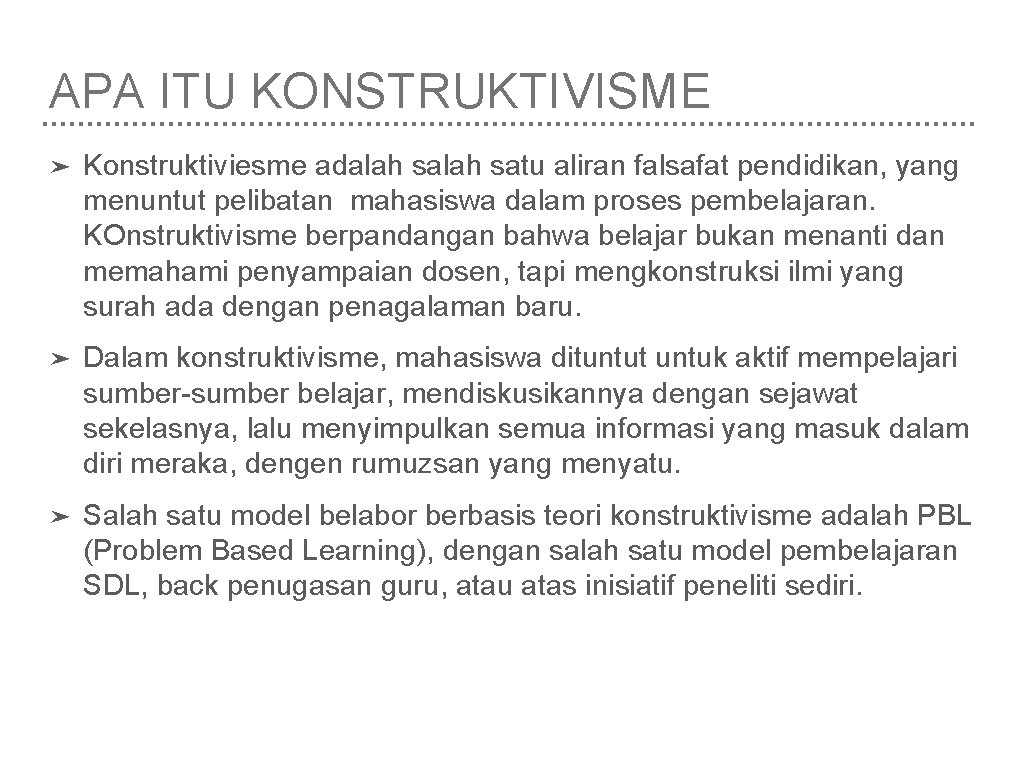 APA ITU KONSTRUKTIVISME ➤ Konstruktiviesme adalah satu aliran falsafat pendidikan, yang menuntut pelibatan mahasiswa