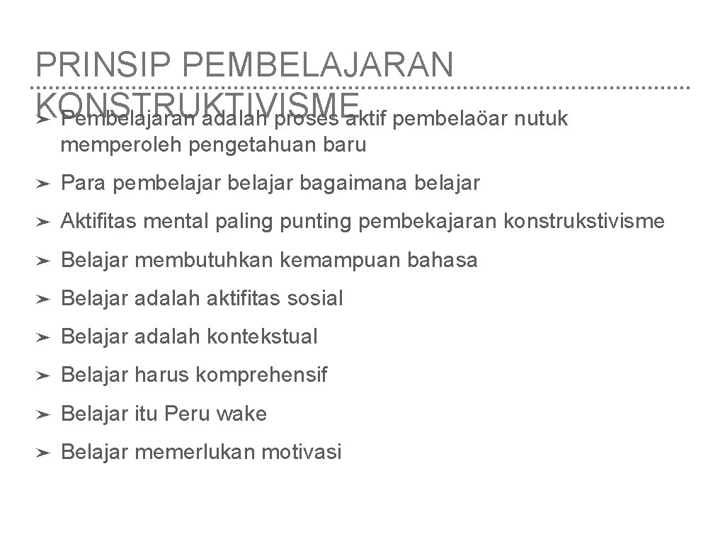 PRINSIP PEMBELAJARAN KONSTRUKTIVISME ➤ Pembelajaran adalah proses aktif pembelaöar nutuk memperoleh pengetahuan baru ➤