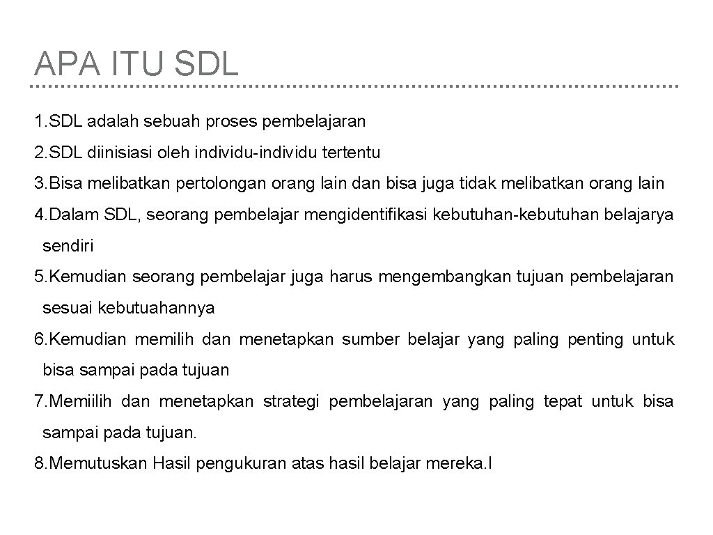 APA ITU SDL 1. SDL adalah sebuah proses pembelajaran 2. SDL diinisiasi oleh individu-individu