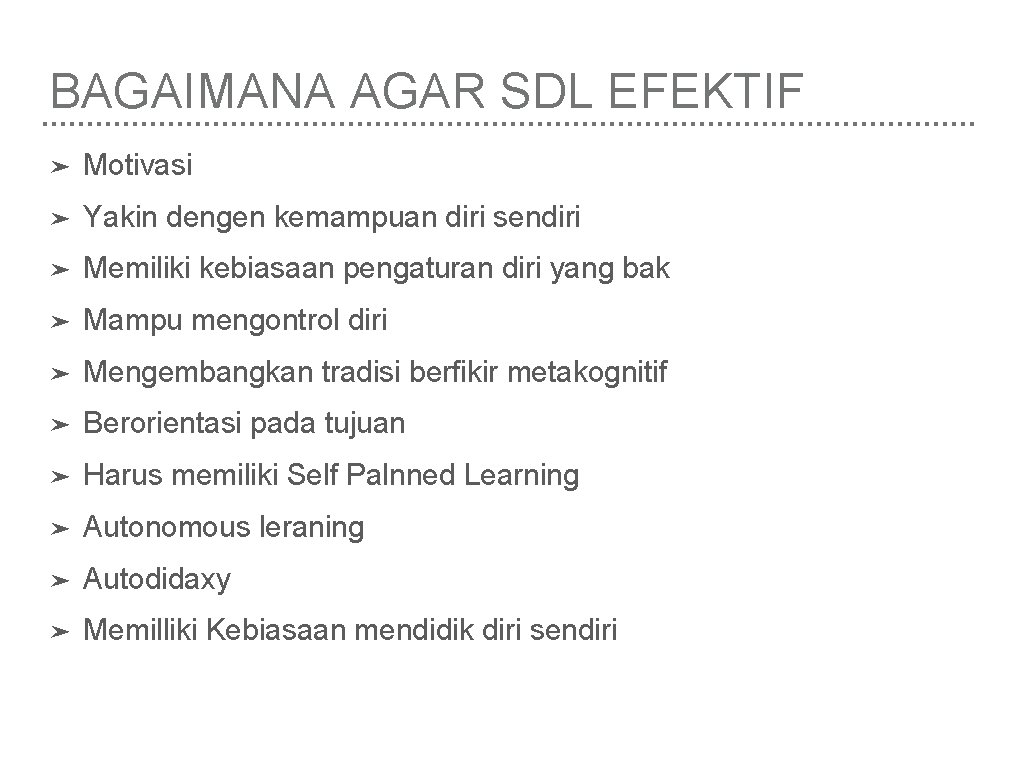 BAGAIMANA AGAR SDL EFEKTIF ➤ Motivasi ➤ Yakin dengen kemampuan diri sendiri ➤ Memiliki