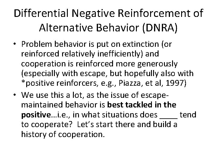 Differential Negative Reinforcement of Alternative Behavior (DNRA) • Problem behavior is put on extinction