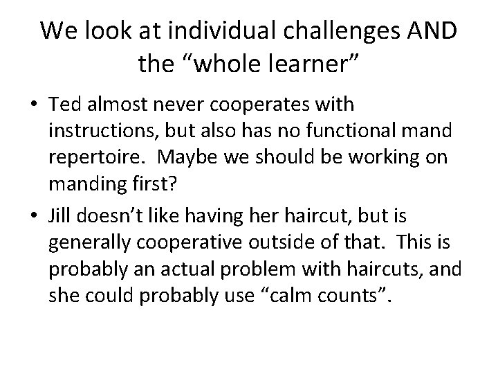 We look at individual challenges AND the “whole learner” • Ted almost never cooperates
