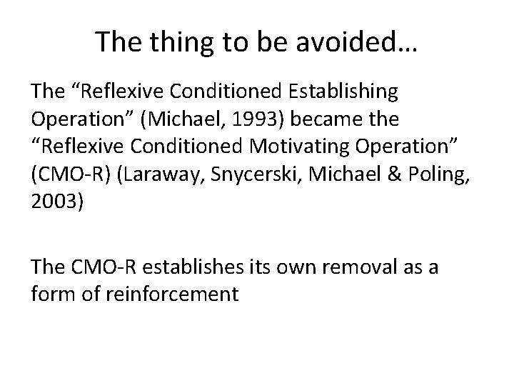 The thing to be avoided… The “Reflexive Conditioned Establishing Operation” (Michael, 1993) became the