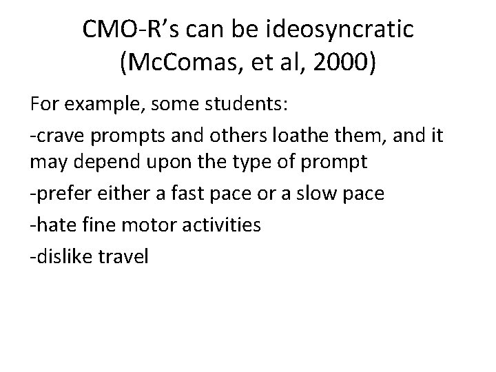 CMO-R’s can be ideosyncratic (Mc. Comas, et al, 2000) For example, some students: -crave