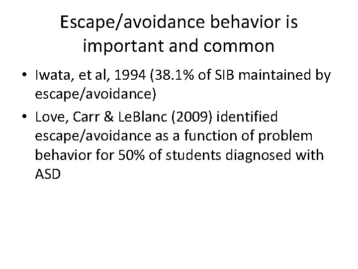 Escape/avoidance behavior is important and common • Iwata, et al, 1994 (38. 1% of