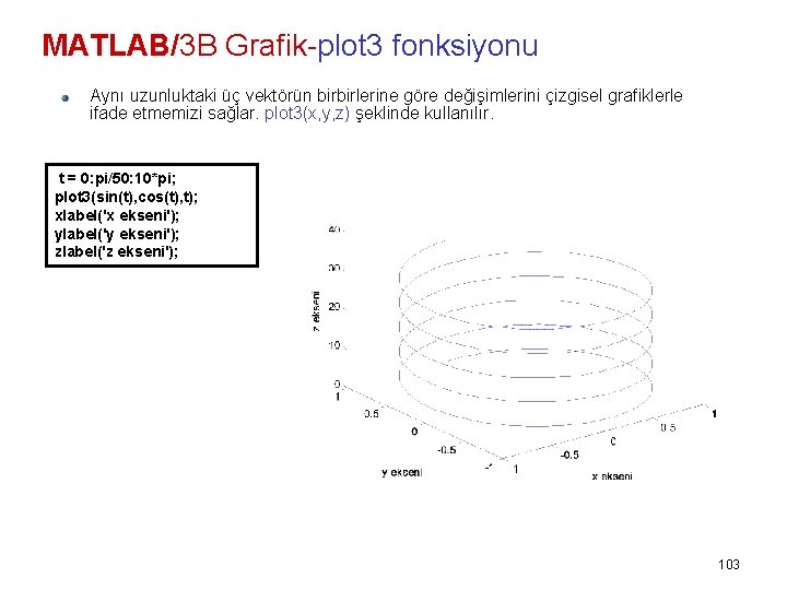 MATLAB/3 B Grafik-plot 3 fonksiyonu Aynı uzunluktaki üç vektörün birbirlerine göre değişimlerini çizgisel grafiklerle