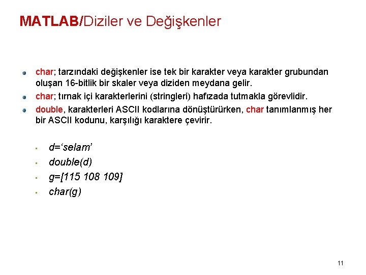MATLAB/Diziler ve Değişkenler char; tarzındaki değişkenler ise tek bir karakter veya karakter grubundan oluşan
