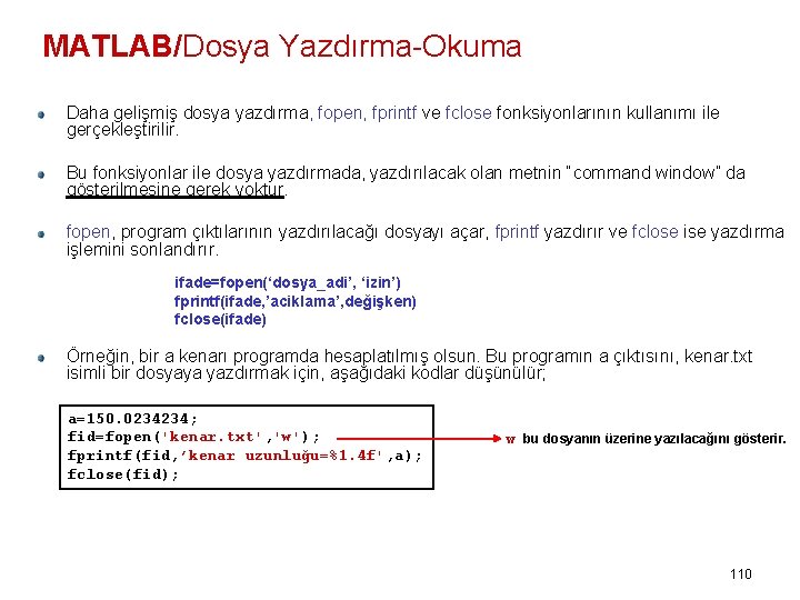 MATLAB/Dosya Yazdırma-Okuma Daha gelişmiş dosya yazdırma, fopen, fprintf ve fclose fonksiyonlarının kullanımı ile gerçekleştirilir.