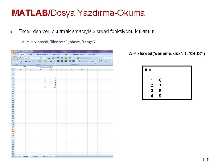 MATLAB/Dosya Yazdırma-Okuma Excel’ den veri okutmak amacıyla xlsread fonksiyonu kullanılır. num = xlsread(‘filename’, sheet,