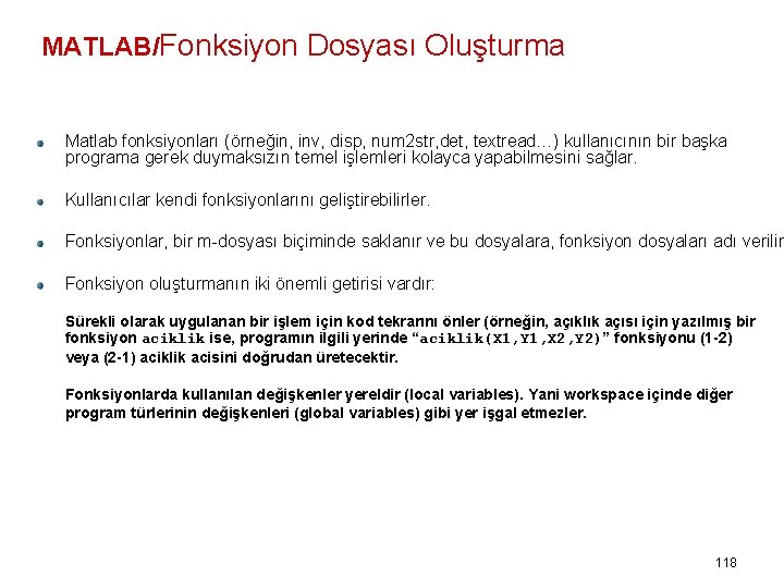 MATLAB/Fonksiyon Dosyası Oluşturma Matlab fonksiyonları (örneğin, inv, disp, num 2 str, det, textread…) kullanıcının