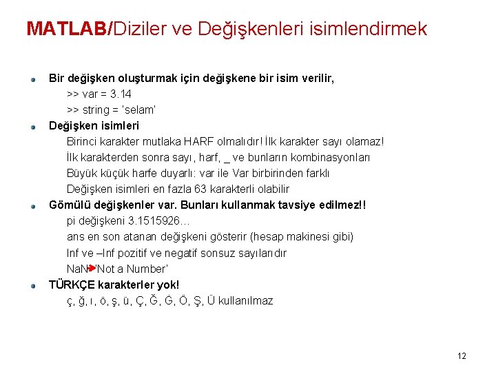 MATLAB/Diziler ve Değişkenleri isimlendirmek Bir değişken oluşturmak için değişkene bir isim verilir, >> var