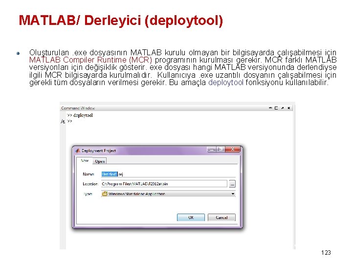 MATLAB/ Derleyici (deploytool) Oluşturulan. exe dosyasının MATLAB kurulu olmayan bir bilgisayarda çalışabilmesi için MATLAB