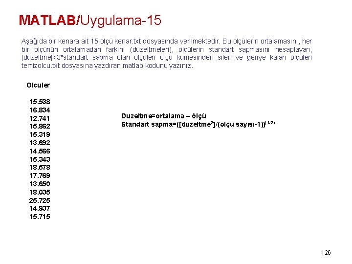 MATLAB/Uygulama-15 Aşağıda bir kenara ait 15 ölçü kenar. txt dosyasında verilmektedir. Bu ölçülerin ortalamasını,