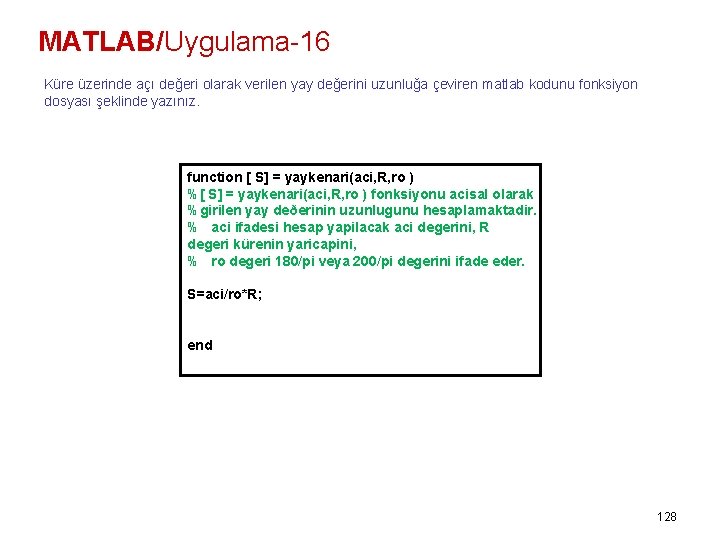 MATLAB/Uygulama-16 Küre üzerinde açı değeri olarak verilen yay değerini uzunluğa çeviren matlab kodunu fonksiyon