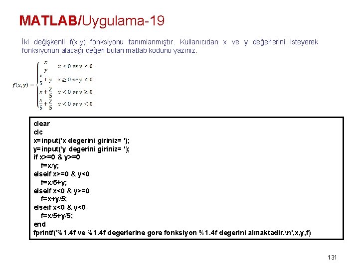 MATLAB/Uygulama-19 İki değişkenli f(x, y) fonksiyonu tanımlanmıştır. Kullanıcıdan x ve y değerlerini isteyerek fonksiyonun
