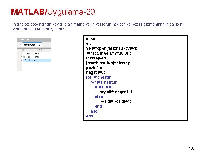 MATLAB/Uygulama-20 matris. txt dosyasında kayıtlı olan matris veya vektörün negatif ve pozitif elemanlarının sayısını