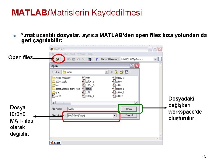 MATLAB/Matrislerin Kaydedilmesi *. mat uzantılı dosyalar, ayrıca MATLAB’den open files kısa yolundan da geri