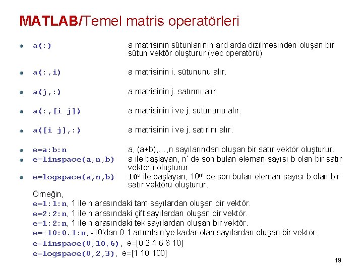 MATLAB/Temel matris operatörleri a(: ) a matrisinin sütunlarının arda dizilmesinden oluşan bir sütun vektör
