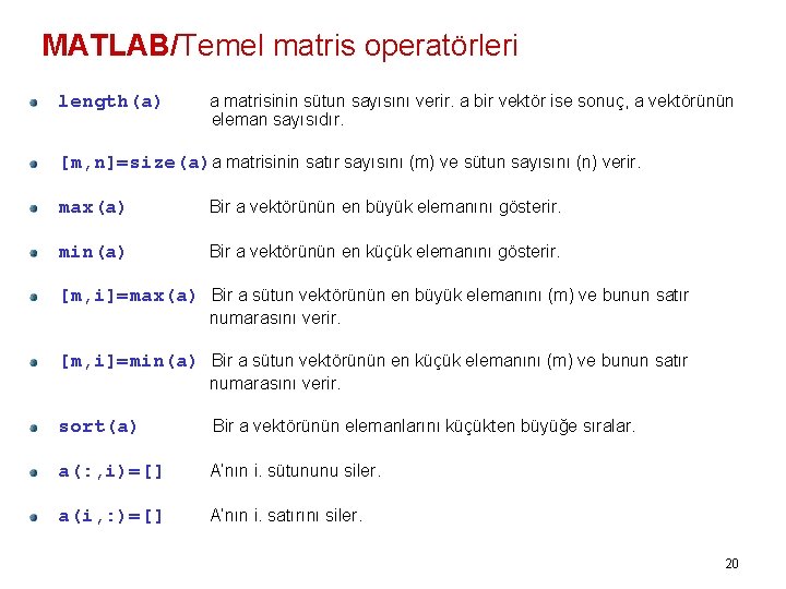 MATLAB/Temel matris operatörleri length(a) a matrisinin sütun sayısını verir. a bir vektör ise sonuç,