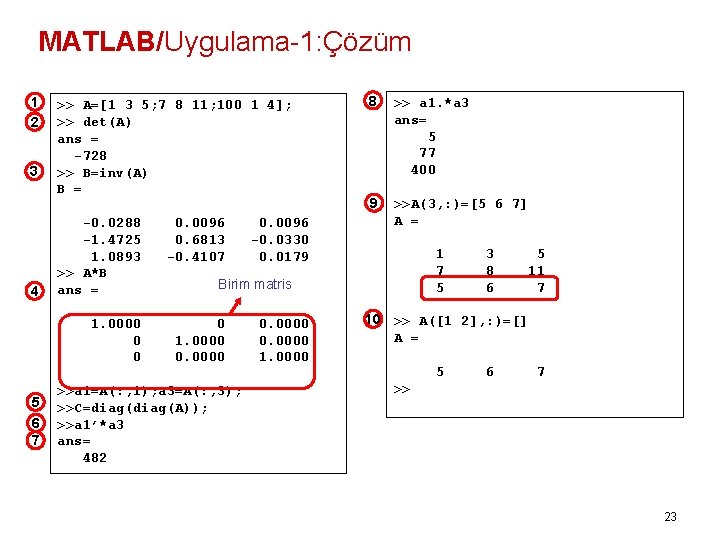 MATLAB/Uygulama-1: Çözüm 1 2 3 4 5 6 7 >> A=[1 3 5; 7