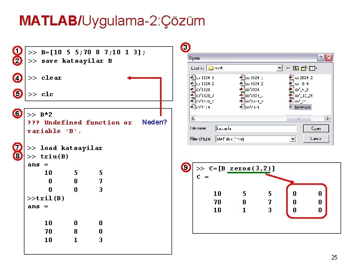MATLAB/Uygulama-2: Çözüm 1 2 >> B=[10 5 5; 70 8 7; 10 1 3];