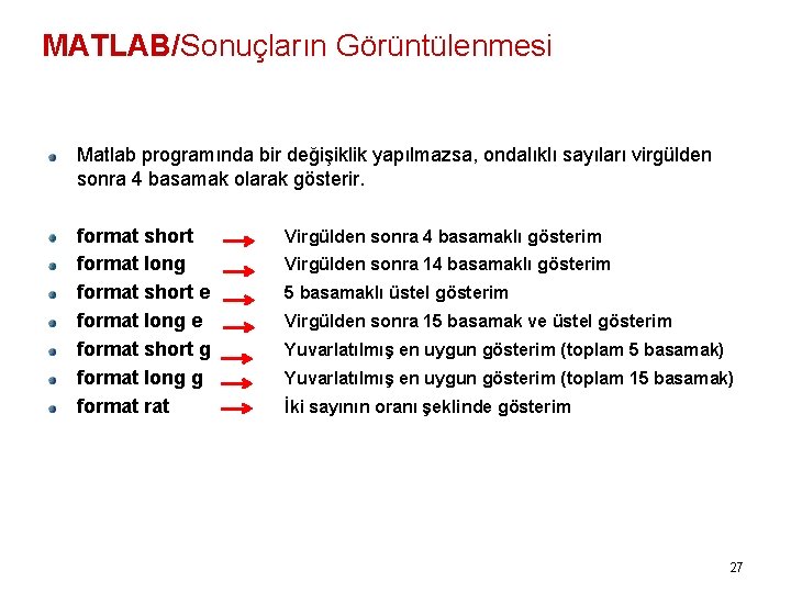 MATLAB/Sonuçların Görüntülenmesi Matlab programında bir değişiklik yapılmazsa, ondalıklı sayıları virgülden sonra 4 basamak olarak