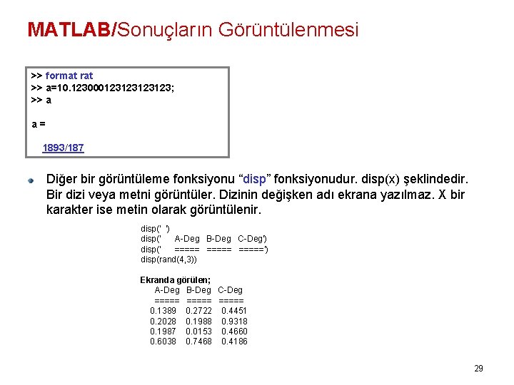 MATLAB/Sonuçların Görüntülenmesi >> format rat >> a=10. 123000123123; >> a a= 1893/187 Diğer bir
