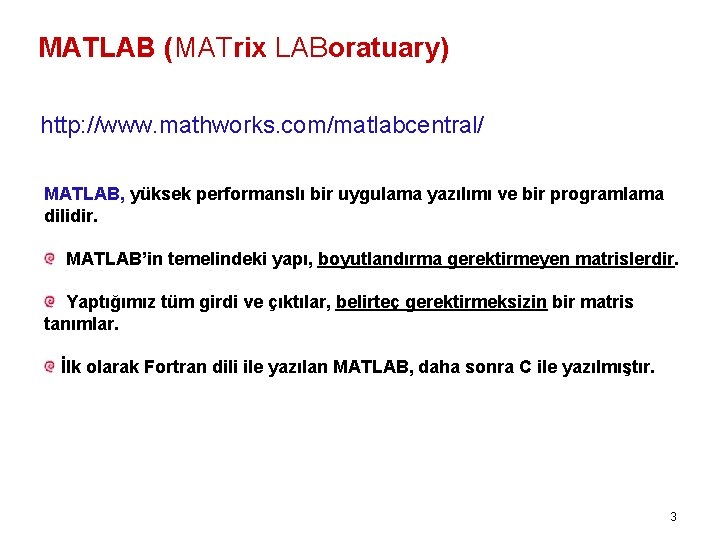 MATLAB (MATrix LABoratuary) http: //www. mathworks. com/matlabcentral/ MATLAB, yüksek performanslı bir uygulama yazılımı ve