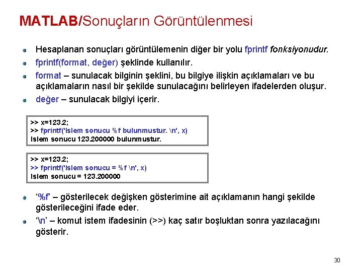 MATLAB/Sonuçların Görüntülenmesi Hesaplanan sonuçları görüntülemenin diğer bir yolu fprintf fonksiyonudur. fprintf(format, değer) şeklinde kullanılır.