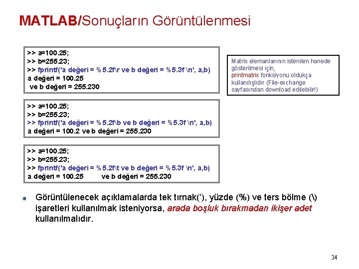 MATLAB/Sonuçların Görüntülenmesi >> a=100. 25; >> b=255. 23; >> fprintf('a değeri = %5. 2