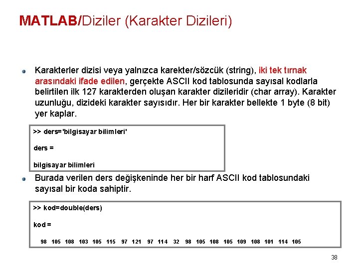MATLAB/Diziler (Karakter Dizileri) Karakterler dizisi veya yalnızca karekter/sözcük (string), iki tek tırnak arasındaki ifade