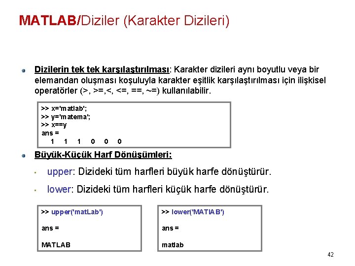 MATLAB/Diziler (Karakter Dizileri) Dizilerin tek karşılaştırılması: Karakter dizileri aynı boyutlu veya bir elemandan oluşması