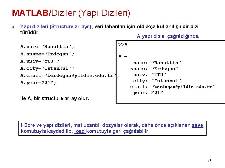MATLAB/Diziler (Yapı Dizileri) Yapı dizileri (Structure arrays), veri tabanları için oldukça kullanılışlı bir dizi