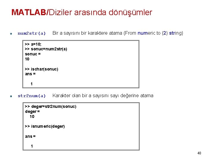 MATLAB/Diziler arasında dönüşümler num 2 str(a) Bir a sayısını bir karaktere atama (From numeric